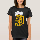 Wünschst du wärst Biertag T-Shirt (Vorderseite)