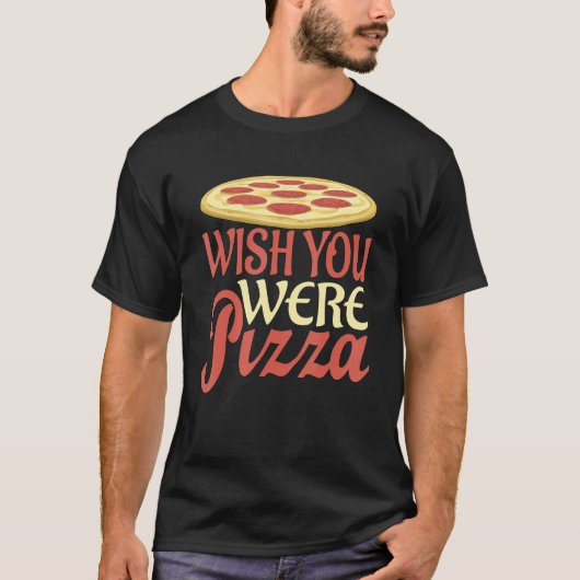 Wünscht, du wärest Pizza? T-Shirt (Vorderseite)