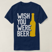 Wünscht, ihr seiet Bier 2 T-Shirt (Design vorne)