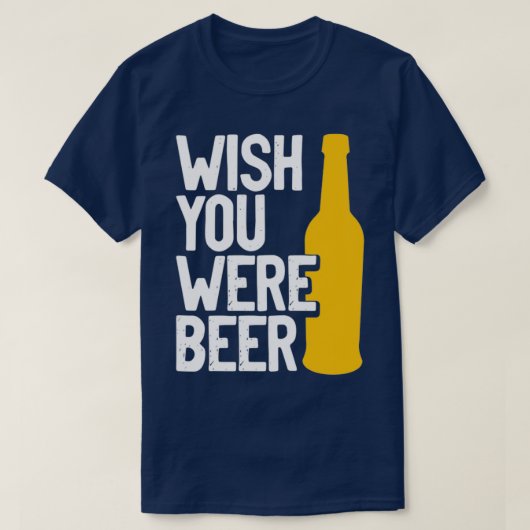 Wünscht, ihr seiet Bier 2 T-Shirt (Design vorne)