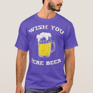 Wünscht, ihr seiet Bierliebhaber T-Shirt