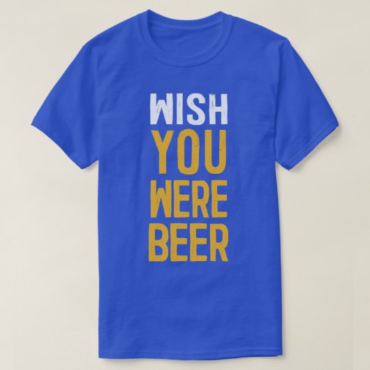 Wünscht, ihr wäret Beer Lover Geschenk T-Shirt (Design vorne)