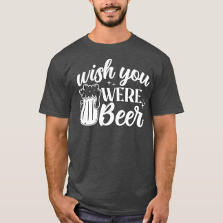 Wünscht, ihr wäret Ber Drink Alkohol Funny T-Shirt
