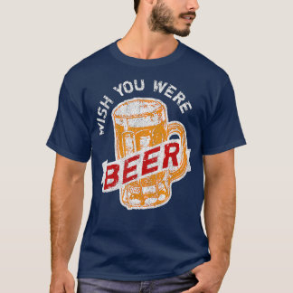 Wünscht, ihr wäret ein sonniges Bier trinken T-Shirt