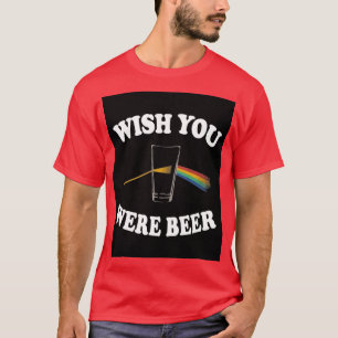 Wünscht, ihr wäret hier floyd Beer Prism Light T-Shirt