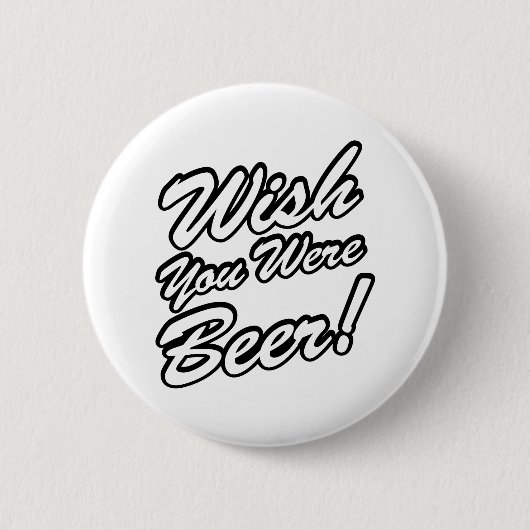 Wünschte, du wärest Bier! Button (Vorderseite)