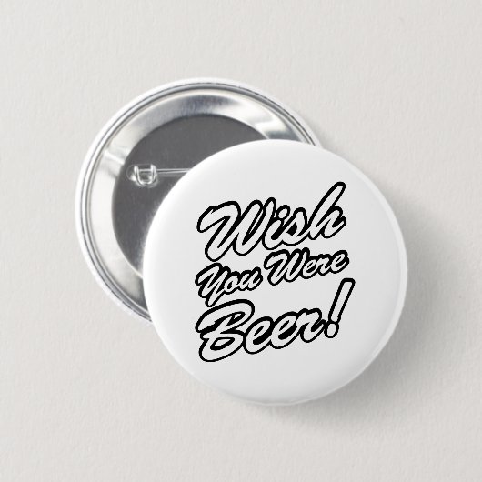 Wünschte, du wärest Bier! Button (Vorne & Hinten)