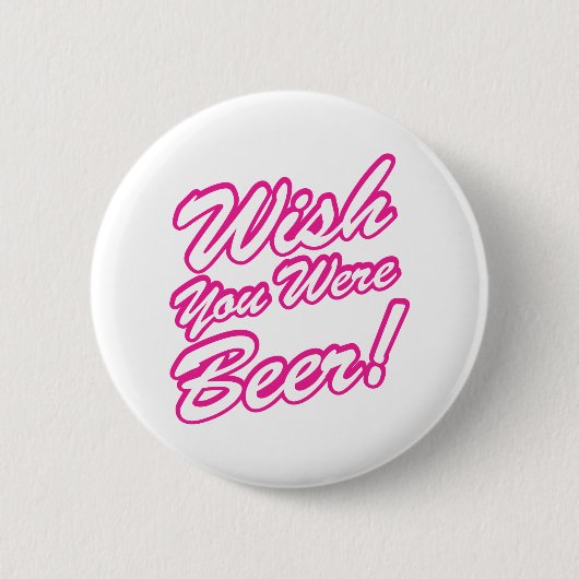 Wünschte, du wärest Bier! Button (Vorderseite)