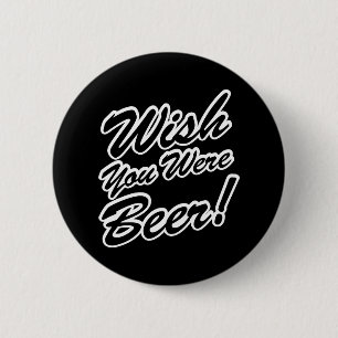 Wünschte, du wärest Bier! Button
