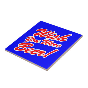 Wünschte, du wärest Bier! Fliese