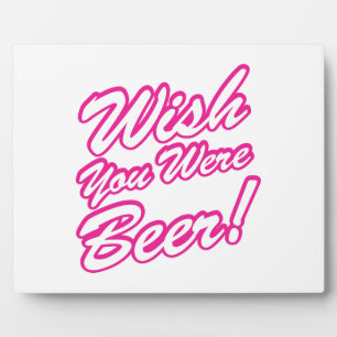 Wünschte, du wärest Bier! Fotoplatte