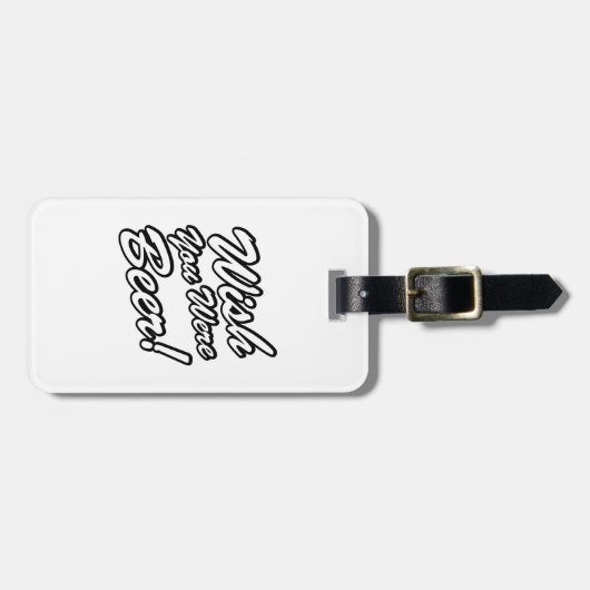 Wünschte, du wärest Bier! Gepäckanhänger (Vorderseite horizontal)