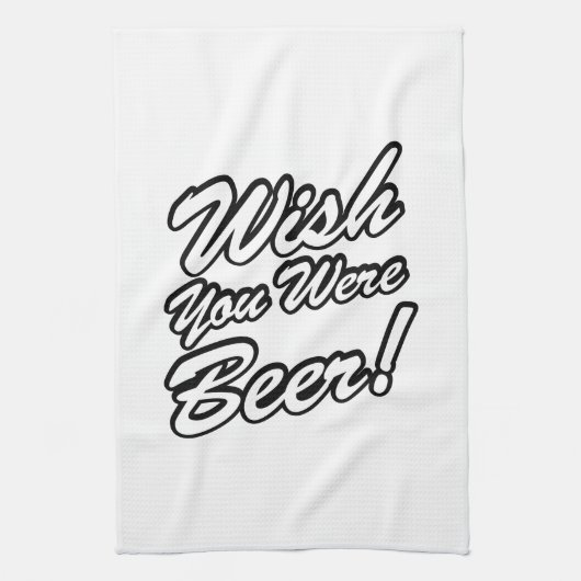 Wünschte, du wärest Bier! Geschirrtuch (Vertikal)
