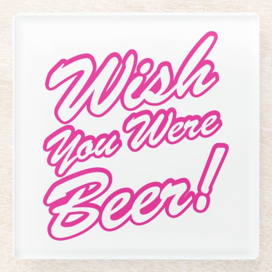 Wünschte, du wärest Bier! Glasuntersetzer (Vorderseite)