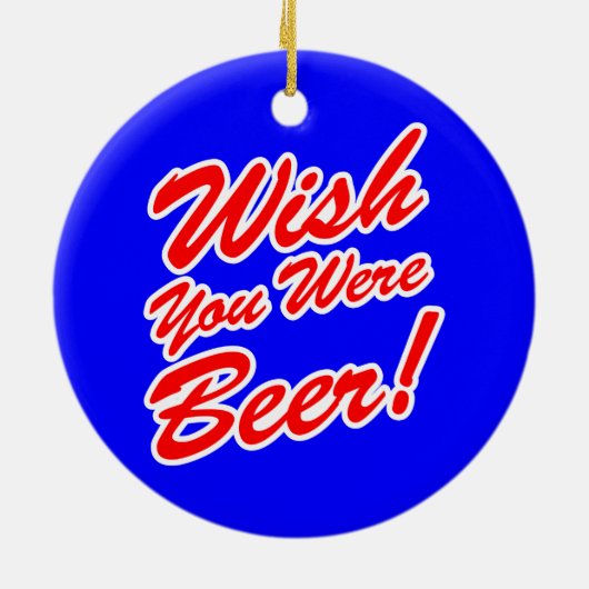 Wünschte, du wärest Bier! Keramik Ornament (Hinten)