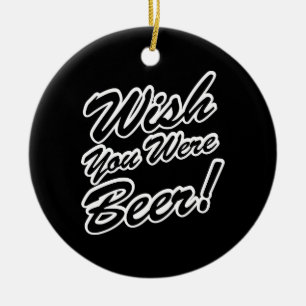Wünschte, du wärest Bier! Keramikornament