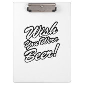 Wünschte, du wärest Bier! Klemmbrett (Vorderseite)