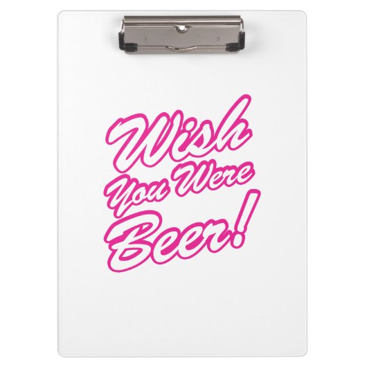Wünschte, du wärest Bier! Klemmbrett (Vorderseite)