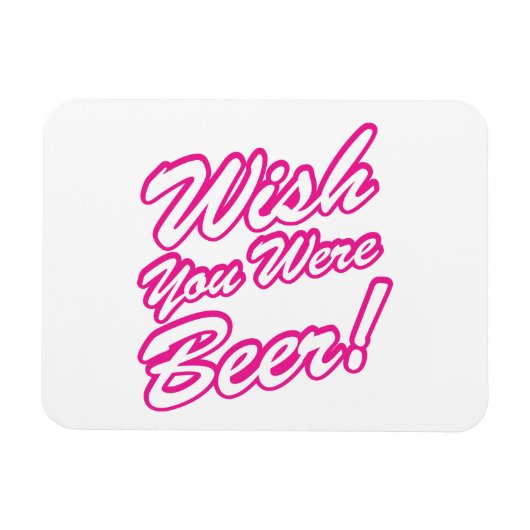 Wünschte, du wärest Bier! Magnet (Horizontal)