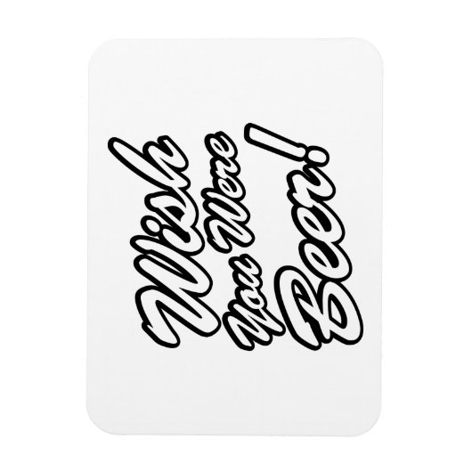 Wünschte, du wärest Bier! Magnet (Vertikal)