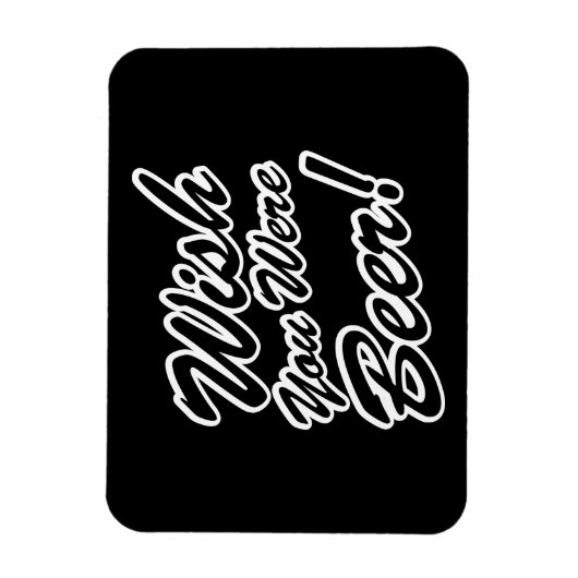 Wünschte, du wärest Bier! Magnet (Vertikal)