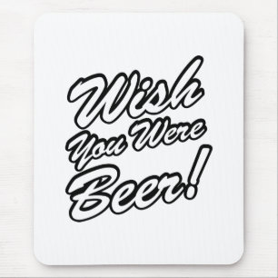 Wünschte, du wärest Bier! Mousepad