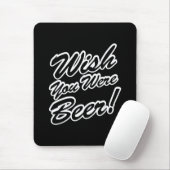 Wünschte, du wärest Bier! Mousepad (Mit Mouse)