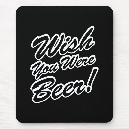 Wünschte, du wärest Bier! Mousepad (Vorne)