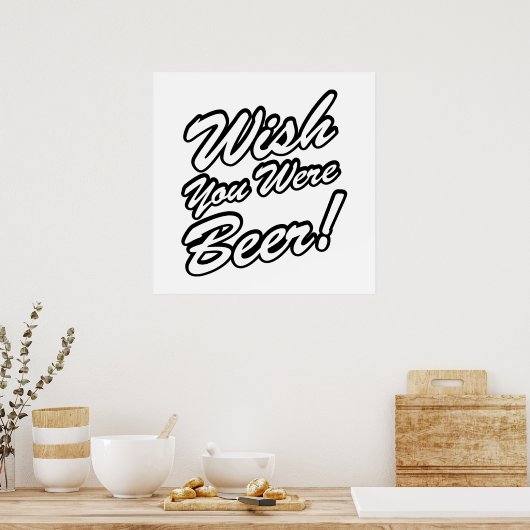 Wünschte, du wärest Bier! Poster (Küche)