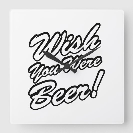 Wünschte, du wärest Bier! Quadratische Wanduhr (Vorderseite)