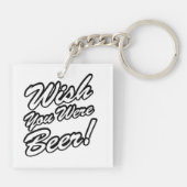 Wünschte, du wärest Bier! Schlüsselanhänger (Rückseite)