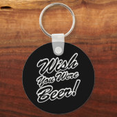 Wünschte, du wärest Bier! Schlüsselanhänger (Vorderseite)