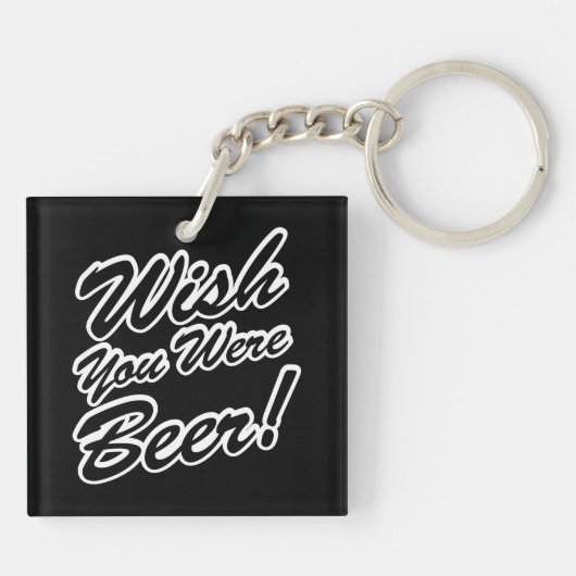 Wünschte, du wärest Bier! Schlüsselanhänger (Rückseite)