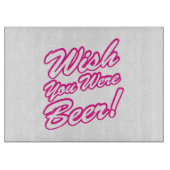 Wünschte, du wärest Bier! Schneidebrett (Vorderseite)