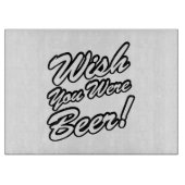 Wünschte, du wärest Bier! Schneidebrett (Vorderseite)