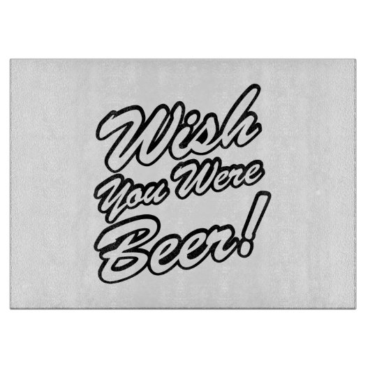 Wünschte, du wärest Bier! Schneidebrett (Vorderseite)