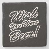 Wünschte, du wärest Bier! Steinuntersetzer (Vorderseite)
