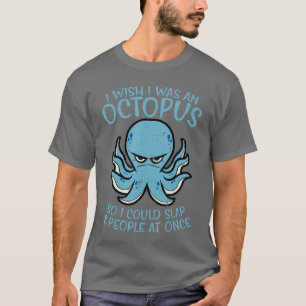 Wünschte, ich wäre ein Oktopus, der 8 Leute auf ei T-Shirt