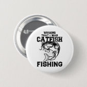 Wünschte, ich wäre Katzenwelsangeln Lustiger Katze Button (Vorne & Hinten)