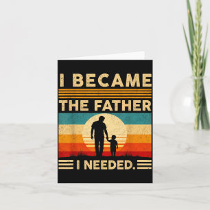 Wurde der Vater, den ich brauchte, Vatertag Dad Da Karte