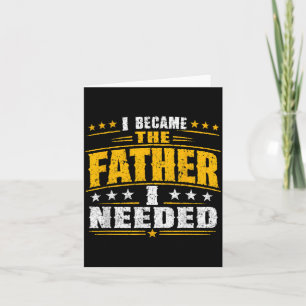 Wurde der Vater, den ich brauchte, Vatertag Papa D Karte