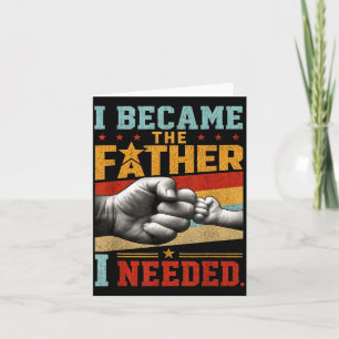 Wurde der Vater, den ich brauchte, Vatertag Papa D Karte