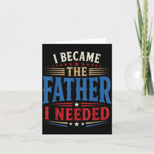 Wurde der Vater, den ich brauchte, Vatertag Papa D Karte