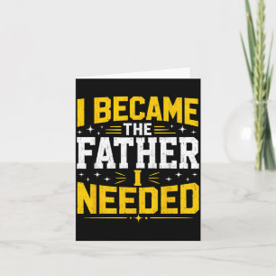Wurde der Vater, den ich brauchte, Vatertag Papa D Karte