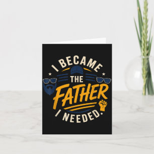 Wurde der Vater, den ich brauchte, Vatertag Papa D Karte