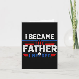 Wurde der Vater, den ich brauchte, Vatertag Papa D Karte