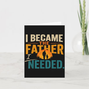 Wurde der Vater, den ich brauchte, Vatertag Papa D Karte