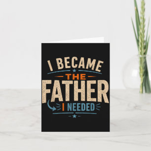 Wurde der Vater, den ich brauchte, Vatertag Papa D Karte