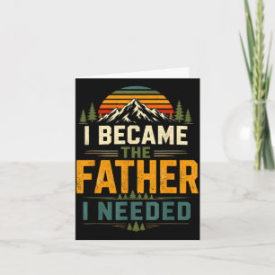 Wurde der Vater, den ich brauchte, Vatertag Papa D Karte