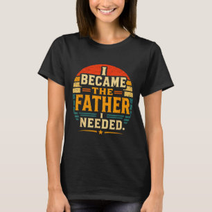 Wurde der Vater, den ich brauchte, Vatertag Papa D T-Shirt
